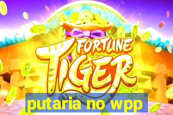 putaria no wpp